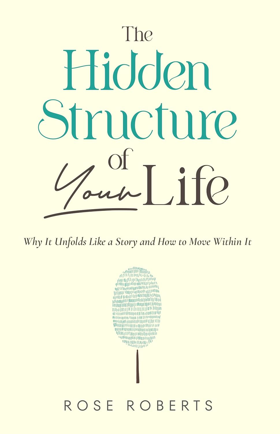 The Hidden Structure of Your Life